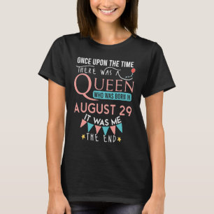 Once Upon The Time There Was A Queen Born In Augus T-Shirt