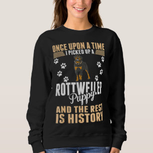 Once Upon Time Picked Rottweiler Puppy Rest Histor Sweatshirt
