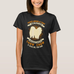 Once Upon Time There Was Man Chow Chow T-Shirt