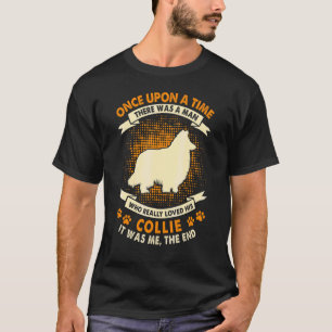 Once Upon Time There Was Man Collie T-Shirt