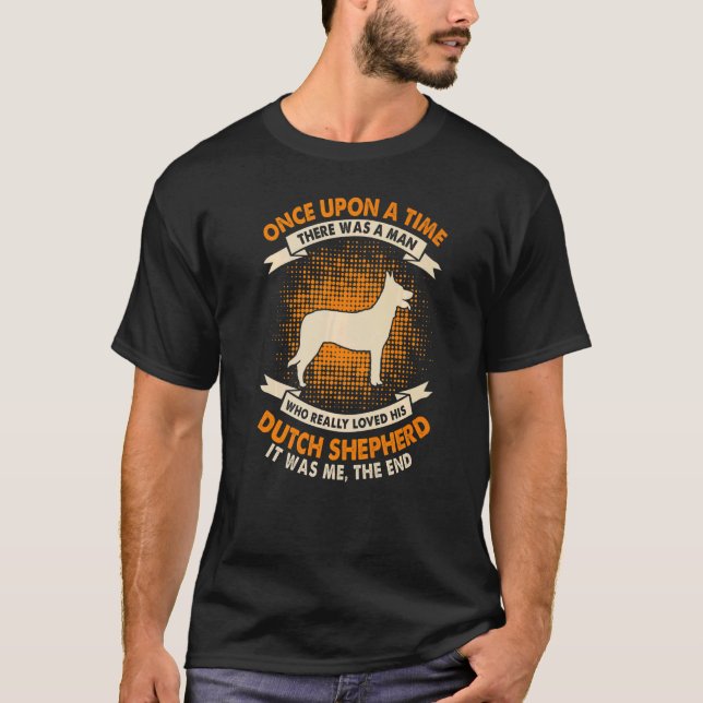Once Upon Time There Was Man   Dutch Shepherd T-Shirt (Front)