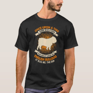 Once Upon Time There Was Man   English Bulldog T-Shirt