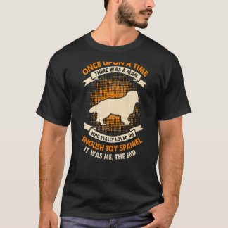 Once Upon Time There Was Man   English Toy Spaniel T-Shirt