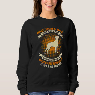 Once Upon Time There Was Man Rhodesian Ridgeback Sweatshirt