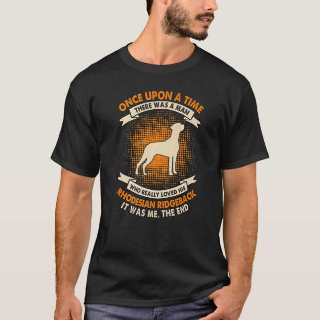 Once Upon Time There Was Man  Rhodesian Ridgeback T-Shirt (Front)