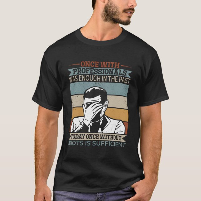 Once With Professionals Was Before - Joking Handym T-Shirt (Front)