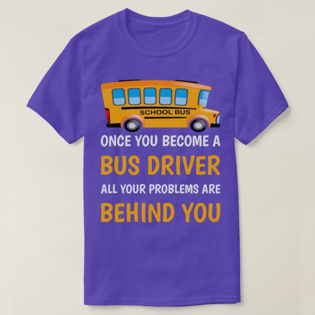 Once you become a bus driver all your problems are T-Shirt (Design Front)