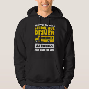 Once You Become A School Bus Driver All Problems A Hoodie