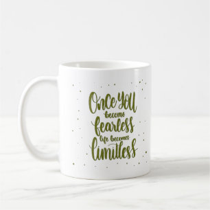 ONCE YOU BECOME FEARLESS LIFE BECOMES LIMITLESS COFFEE MUG