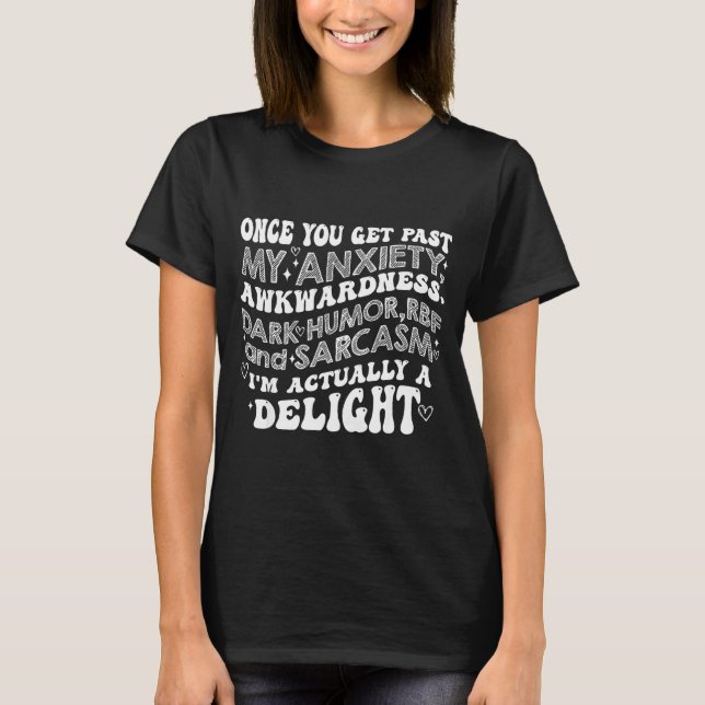 Once You Get Past My Anxiety Awkwardness Dark Humo T-Shirt (Front)