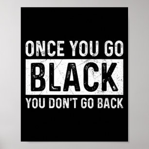 Once You Go Black You Dont Go Back For A Stage Te  Poster