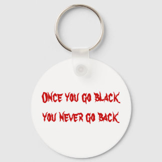 Once you go black you never go back key ring
