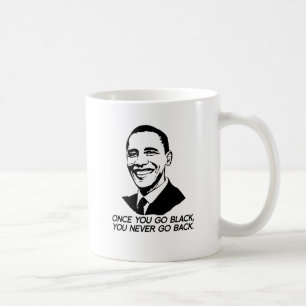 ONCE YOU GO BLACK, YOU NEVER GO BACK -.png Coffee Mug