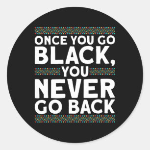 Once You Go Black, You Never Go Ck Black History M Classic Round Sticker