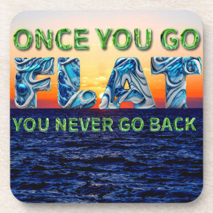 Once you go FLAT, , you never go back" coaster