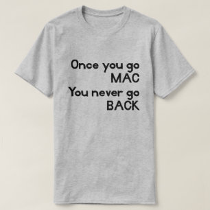 Once You Go MAC You Never Go BACK Apple T T-Shirt