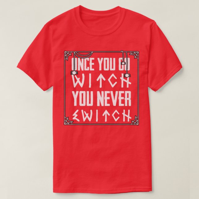 Once You Go Witch You Never Switch Witch Hats Witc T-Shirt (Design Front)