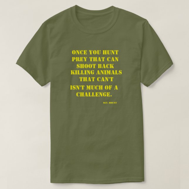 Once You Hunt Prey that Can Shoot Back T-Shirt (Design Front)