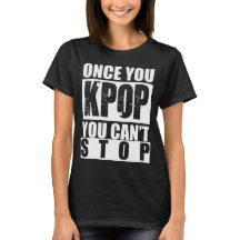Once You KPOP You Can't Stop Shirt