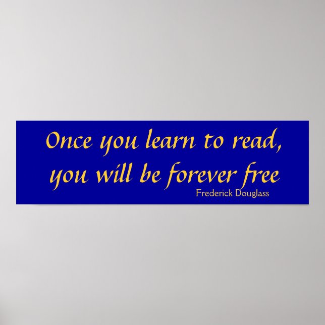 Once you learn to read, you will be forever fre... poster (Front)