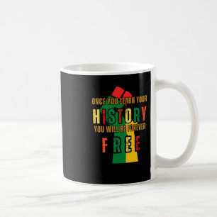 Once You Learn Your History U Will Be Forever Coffee Mug