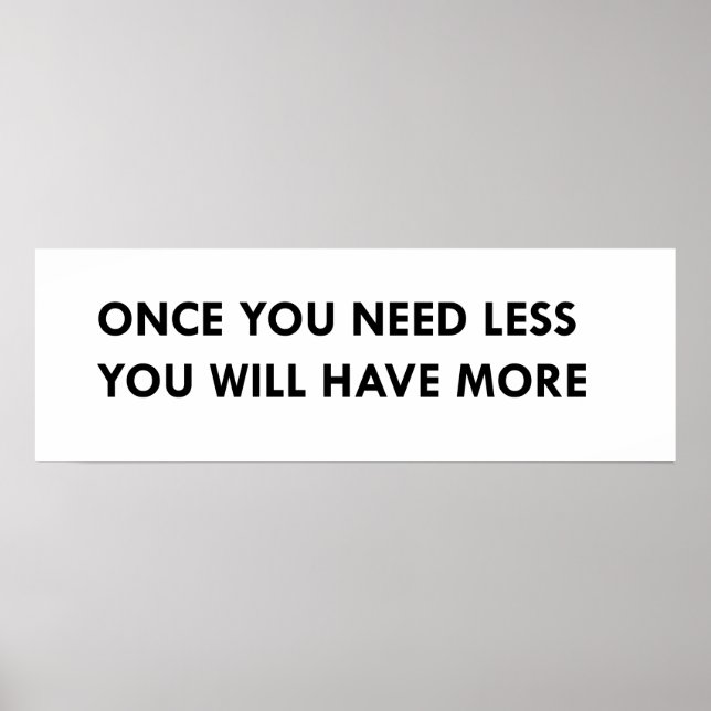 Once you need less you will have more poster (Front)