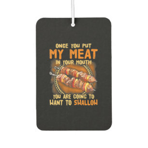 Once You Out My Meat In Your Mouth  Funny BBQ Gift Car Air Freshener