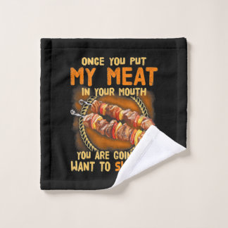 Once You Out My Meat In Your Mouth |Funny BBQ Gift Wash Cloth