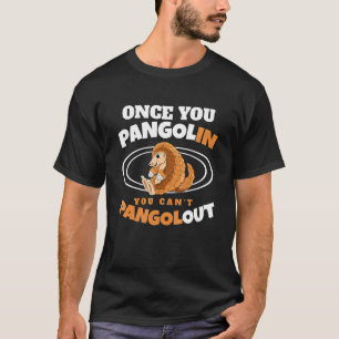 Once You Pangolin You Can't Pangolout Pangolins Pa T-Shirt
