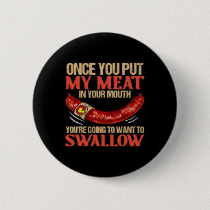 Once You Put My Meat In Your Mouth 6 Cm Round Badge