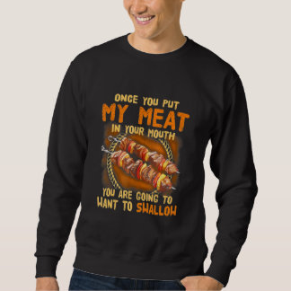 once you put my meat in your mouth bbq camping sweatshirt