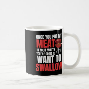 Once You Put My Meat In Your Mouth Bbq Shirt Coffee Mug