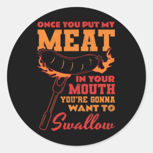 Once You Put My Meat In Your Mouth Classic Round Sticker