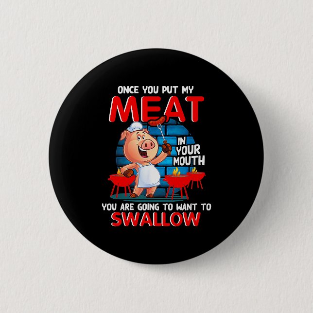 Once You Put My Meat In Your Mouth Funny Bbq  6 Cm Round Badge (Front)