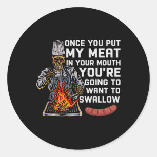 Once You Put My Meat In Your Mouth Funny Bbq Chef  Classic Round Sticker