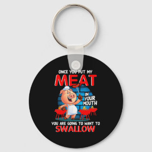 Once You Put My Meat In Your Mouth Funny Bbq  Key Ring