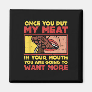 Once You Put My Meat In Your Mouth, Funny Bbq Magnet