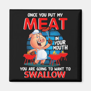 Once You Put My Meat In Your Mouth Funny Bbq Magnet