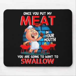 Once You Put My Meat In Your Mouth Funny Bbq Mouse Pad