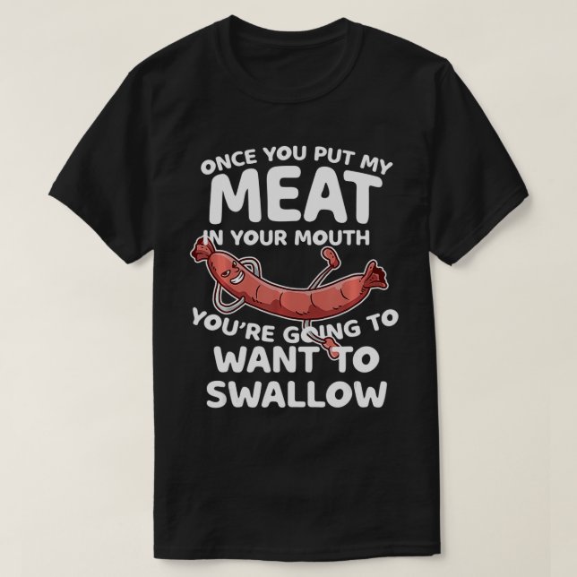 Once You Put My Meat In Your Mouth Funny Grill BBQ T-Shirt (Design Front)