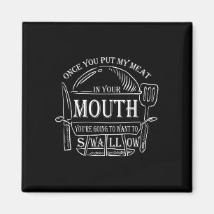 Once You Put My Meat In Your Mouth Funny Grilling Magnet