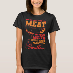 Once You Put My Meat In Your Mouth T-Shirt