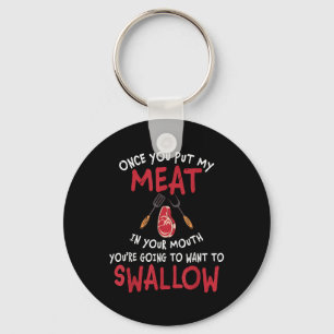 Once You Put My Meat In Your Mouth You Want To Swa Key Ring