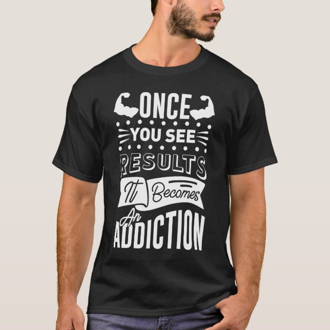Once You See Results, It Becomes Addiction  Gym Wo T-Shirt (Front)