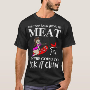 Once Your Tongue Touches My Meat You're Going To L T-Shirt