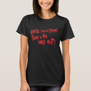 Once You're Inside There Is No Way Out Scary T-Shirt