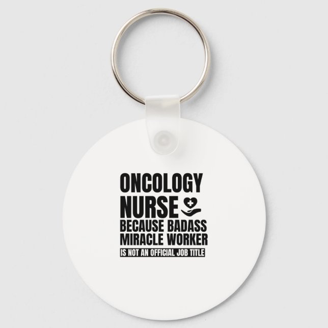 Oncology nurse Because badass miracle worker is no Key Ring (Front)
