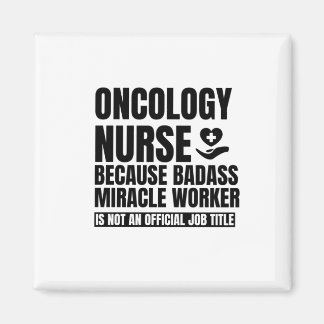 Oncology nurse because badass miracle worker is no magnet