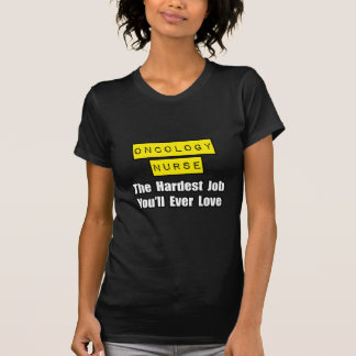 Oncology Nurse...Hardest Job You'll Ever Love T-Shirt