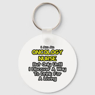 Oncology Nurse Joke .. Drink for a Living Key Ring